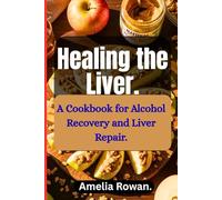 HEALING THE LIVER: A Cookbook for Alcohol Recovery and Liver Repair.