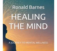 HEALING THE MIND: A JOURNEY TO MENTAL WELLNESS