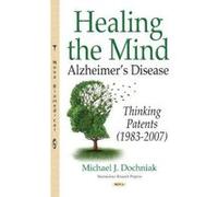 Healing the Mind: Alzheimer?s Disease -- Thinking Patents (1983-2007) (Neuroscience Research Progress) - [Livre en VO] Michael J Dochniak (Auteur)