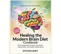 HEALING THE MODERN BRAIN DIET COOKBOOK: A 75-Recipe Plan to Rewire Your Brain, Reduce Stress, and Reclaim Mental Clarity
