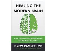 Healing the Modern Brain : Nine Tenets to Build Mental Fitness and Revitalize Your Mind