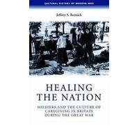 Healing the Nation : Soldiers and the Culture of, Reznick, S.,,