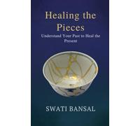 HEALING THE PIECES: Understand your past to heal the present