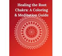 Healing the Root Chakra: A Coloring & Meditation Guide: Awaken Your Inner Stability. Reconnect with the Earth.