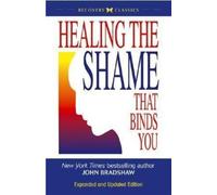 Healing the Shame That Binds You: Recovery Classics Edition by Bradshaw, John