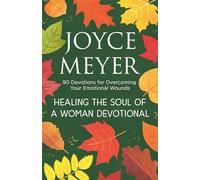 Healing the Soul of a Woman Devotional: 90 Devotions for Overcoming Your Emotional Wounds