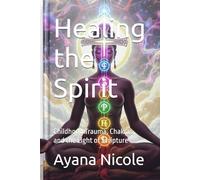 Healing the Spirit: Childhood Trauma, Chakras, and the Light of Scripture
