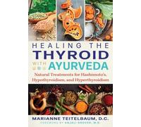 Healing the Thyroid with Ayurveda: Natural Treatments for Hashimoto's,