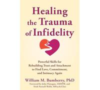 Healing the Trauma of Infidelity: Powerful Skills for Rebuilding Trust and Attachment to Find Love, Commitment, and Intimacy Again