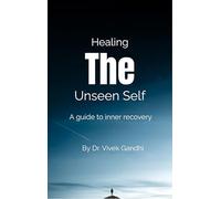 Healing the Unseen Self - A guide to inner recovery