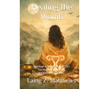 Healing the Womb: Spiritual Remedies for PCOD, Hormonal Chaos, and Forgotten Femininity