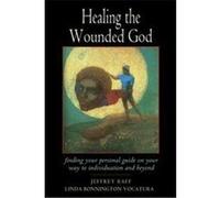 Healing the Wounded God: Finding Your Personal Guide to Individuation and Beyond