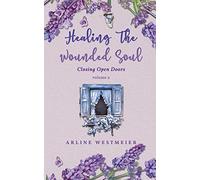Healing the Wounded Soul: Closing Open Doors volume 2
