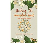 Healing the Wounded Soul: Ways to Inner Wholeness