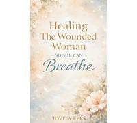 HEALING THE WOUNDED WOMAN SO SHE CAN BREATHE