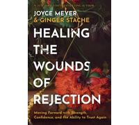 Healing the Wounds of Rejection Moving Forward with Strength, Confidence, and the Ability to Trust Again - Joyce Meyer - FaithWords - ebook (ePub) - Livre