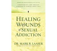 Healing the Wounds of Sexual Addiction: Discover the Practical and Spiritual Steps to Lasting Recovery