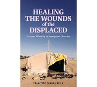 Healing the Wounds of the Displaced Pastoral Ministry in Immigrant Churches - Francisco Zamora Avila - Fortress Press - ebook (ePub) - Livre