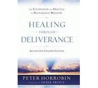 Healing through Deliverance: The Foundation and Practice of Deliverance Ministry