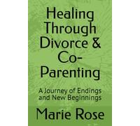 Healing Through Divorce & Co-Parenting: A Journey of Endings and New Beginnings