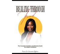 HEALING THROUGH FOOD: The Complete Nutrition and Remedy Guide for Health Conditions