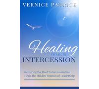 Healing through Intercession: Repairing the Roof: Intercession that Heals the Hidden Wounds of Leadership