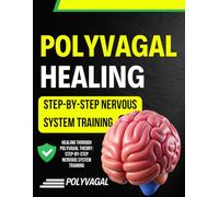 Healing Through Polyvagal Theory: Step-by-Step Nervous System Training