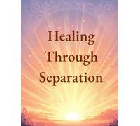 Healing Through Separation: Post-Divorce Recovery and Relationship Breakup: Guided CBT, Therapy Activities, Stress Relief, Positive Affirmations, ... Inner Strength, and Embrace a New Beginning.