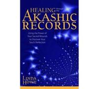 Healing Through the Akashic Records: Using the Power of Your Sacred Wounds to Discover Your Soul's Perfection