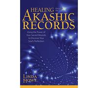 Healing Through the Akashic Records: Using the Power of Your Sacred Wounds to Discover Your Soul's Perfection