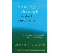Healing through the Dark Emotions by Miriam Greenspan Miriam Greenspan (Auteur)