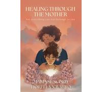 HEALING THROUGH THE MOTHER: Not everything you feel belongs to you