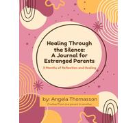 Healing Through the Silence: A Journal for Estranged Parents: 3 Months of Reflection and Healing