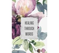 HEALING THROUGH WORDS: A Healing and Reflection Journal for Women/ Un Diario de Sanación y Reflexión para Mujeres.