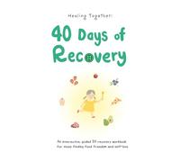 Healing Together: 40 Days of Recovery (Interactive Eating Disorder workbook with daily activities, advice, and reflection prompts)