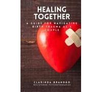 Healing Together: A Guide For Navigating Birth Trauma As A Couple (Couples & Relationships)