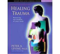 Healing Trauma, Sounds True Audio Learning Course Peter A. Levine (Auteur)