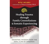 Healing Trauma through Family Constellations and Somatic Experiencing: Ancestral Wisdom from the Snail Clan of Tanzania