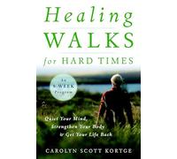 Healing Walks for Hard Times: Quiet Your Mind, Strengthen Your Body, and Get Your Life Back