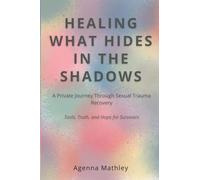 HEALING WHAT HIDES IN THE SHADOWS: A Private Journey Through Sexual Trauma Recovery