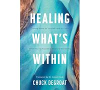 Healing What’s Within: Coming Home to Yourself--and to God--when You're Wounded, Weary, and Wandering