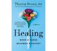 Healing When a Nurse Becomes a Patient by Theresa Brown Theresa Brown (Auteur)