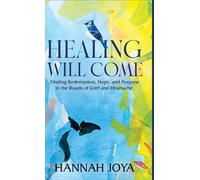 Healing Will Come: Finding Redemption, Hope, And Purpose In The Roads Of Grief And Heartache