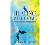 Healing Will Come: Finding Redemption, Hope, And Purpose In The Roads Of Grief And Heartache