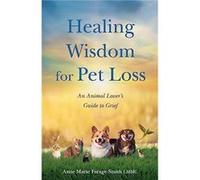 Healing Wisdom for Pet Loss by Anne Marie FarageSmith Anne Marie FarageSmith (Auteur)