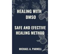 HEALING WITH DMSO: SAFE AND EFFECTIVE HEALING METHODS