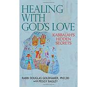 Healing With God's Love: Kabbalah's Hidden Secrets