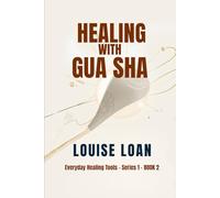 Healing with Gua Sha: Self-Healing Through Gua Sha