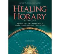 Healing With Horary Astrology: Balancing the elements and answering medical questions.