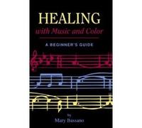 Healing With Music and Color Mary Bassano (Auteur)
